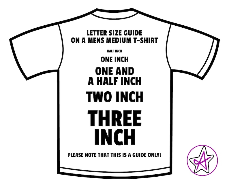 May include: A black and white illustration of a t-shirt with a guide for letter sizes in inches. The text reads "Letter Size Guide on a Men's Medium T-Shirt", "Half Inch", "One Inch", "One and a Half Inch", "Two Inch", "Three Inch", and "Please Note That This Is a Guide Only!"