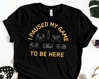 I Paused My Game To Be Here Funny Gamer Tshirt, Funny Gamer Shirt, Video Game Shirt, Funny Gamer Gifts, Gaming Shirt Kids, Boys Gamer Shirt