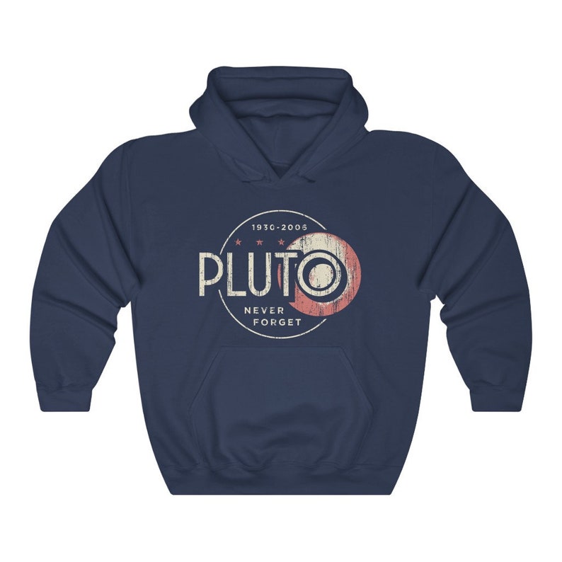 May include: A navy blue hooded sweatshirt with a vintage-style graphic of Pluto, a planet that was reclassified as a dwarf planet in 2006. The graphic includes the text "Pluto" in white, "1930-2005" in black, and "Never Forget" in white.