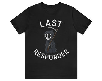 May include: Black t-shirt with a white graphic of a cartoon Grim Reaper holding a scythe and the text "LAST RESPONDER".