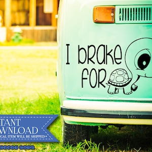 I Brake for Turtles SVG, Schildkröte Cut File, Süße Schildkröte DXF, Bumper Sticker, Save Animals SVG