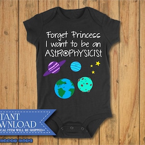 Forget Princess I Want to be an Astrophysicist SVG, Digital Download, Cute Planet SVG