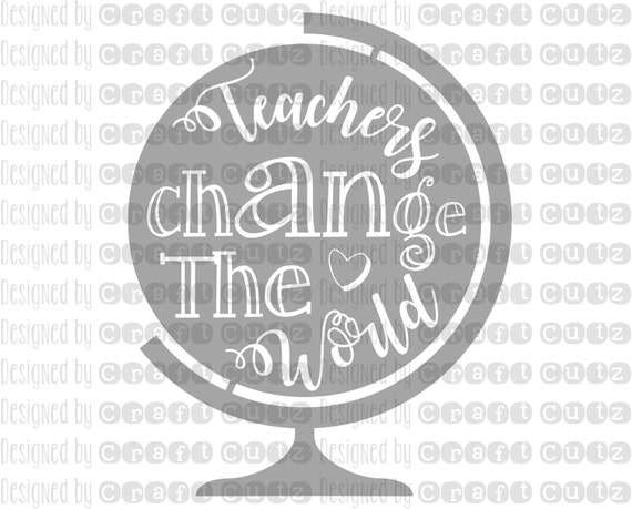Download Teacher Globe Svg Teacher Gift Cut File Teachers Change The Etsy