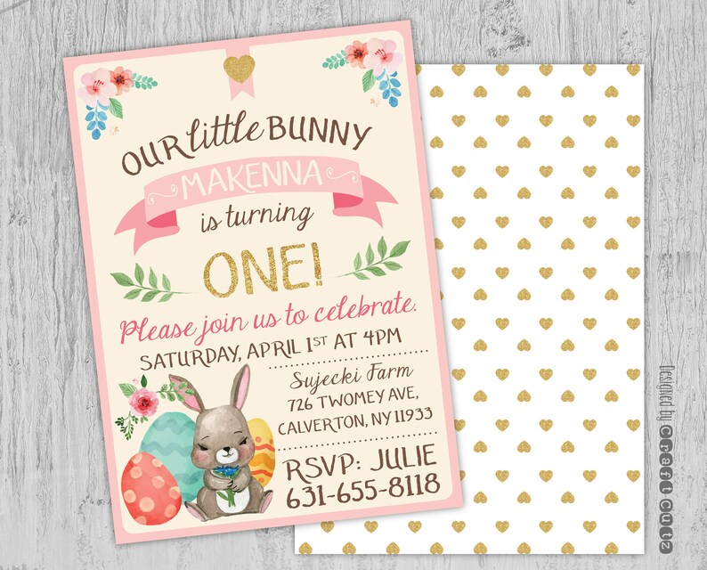 May include: Pink and gold first birthday invitation with a bunny rabbit holding a bouquet of flowers and surrounded by Easter eggs. The invitation reads "Our little bunny Makenna is turning one! Please join us to celebrate. Saturday, April 1st at 4pm. Sujecki Farm 726 Twomey Ave, Calverton, NY 11933. RSVP: Julie 631-655-8118."