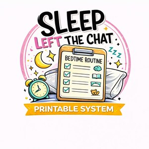 May include: A whimsical illustration with the text "SLEEP LEFT THE CHAT" and "BEDTIME ROUTINE." It features a clipboard, pillow, alarm clock, moon, and stars. The words "PRINTABLE SYSTEM" are on a banner.
