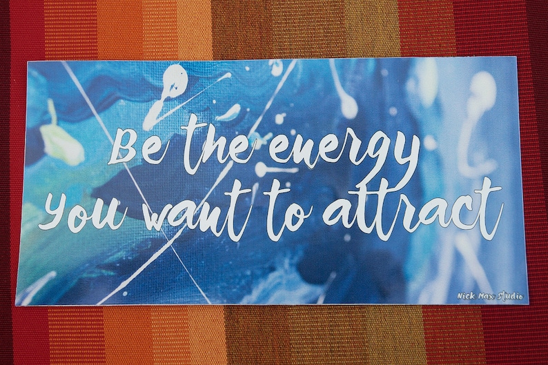 Be The Energy 4x8 Vinyl Sticker, Bumper Sticker, Inspirational, Abstract Art image 1