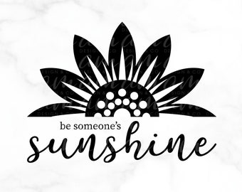 SVG FILE, Graphic Art Digital File, Be Someone's Sunshine, Sunflower, DIY - Shirt, Bag, Decor, Be Creative!