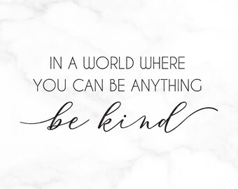 SVG FILE, Graphic Art Digital File, In a World Where You Can Be Anything Be Kind, DIY - Shirt, Bag, Decor, Be Creative!