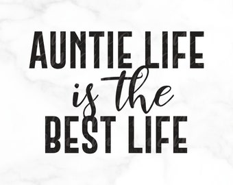 SVG FILE, Graphic Art Digital File, Auntie Life is the Best Life, DIY - Shirt, Bag, Decor, Be Creative!