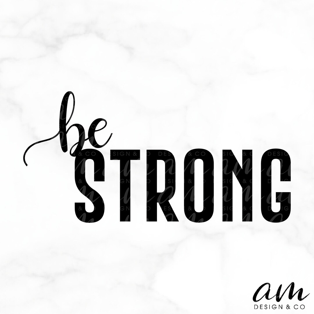 SVG FILE, Graphic Art Digital File, Be Strong, DIY - Shirt, Bag, Decor ...
