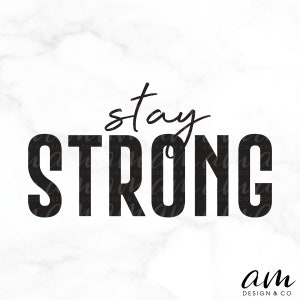 May include: Black and white graphic design with the text "stay strong" in a handwritten font. The word "strong" is in bold, block letters.