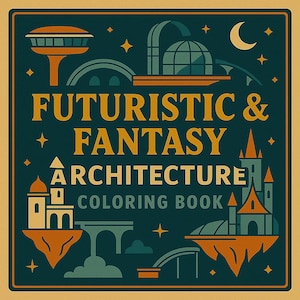 May include: A square coloring book cover with the text "Futuristic & Fantasy Architecture Coloring Book." The design features illustrations of futuristic buildings, castles, bridges, and a crescent moon, all in shades of teal, orange, and gold.