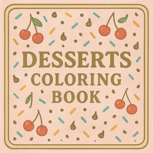 May include: A square, beige coloring book cover with the words "DESSERTS COLORING BOOK" in gold lettering. The cover is decorated with cherries, sprinkles, and chocolate chips. The design has a vintage, retro feel.
