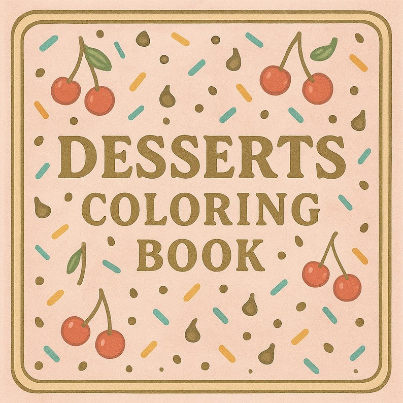 May include: A square, beige coloring book cover with the words "DESSERTS COLORING BOOK" in gold lettering. The cover is decorated with cherries, sprinkles, and chocolate chips. The design has a vintage, retro feel.