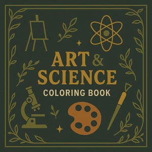 May include: A square coloring book cover with the words "ART & SCIENCE COLORING BOOK" in gold lettering. The cover is dark green with gold illustrations of an easel, atom, microscope, paint palette, and paintbrush. Decorative leafy vines frame the design.