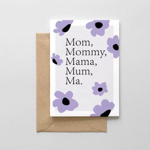 Mom, Mommy, Mama, Mum, Ma - Mother's Day Card
