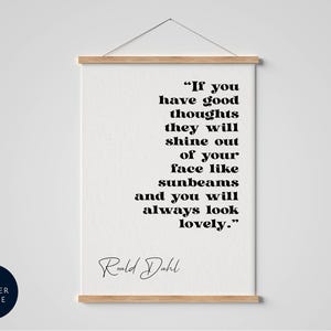 Roald Dahl Quote Print Framed If you have good thoughts they will shine out of your face like sunbeams and you will always look lovely
