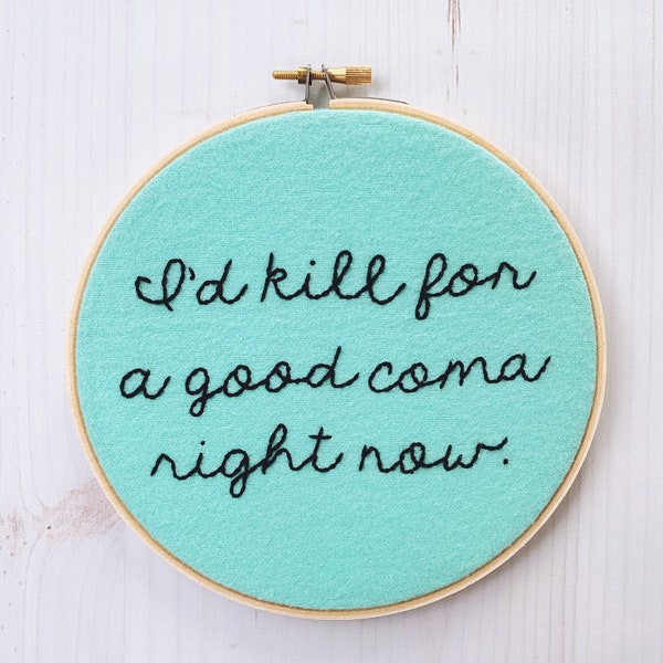 i'd kill for a good coma right now | moira rose | schitts creek | embroidery hoop | modern embroidery | 6" embroidery hoop