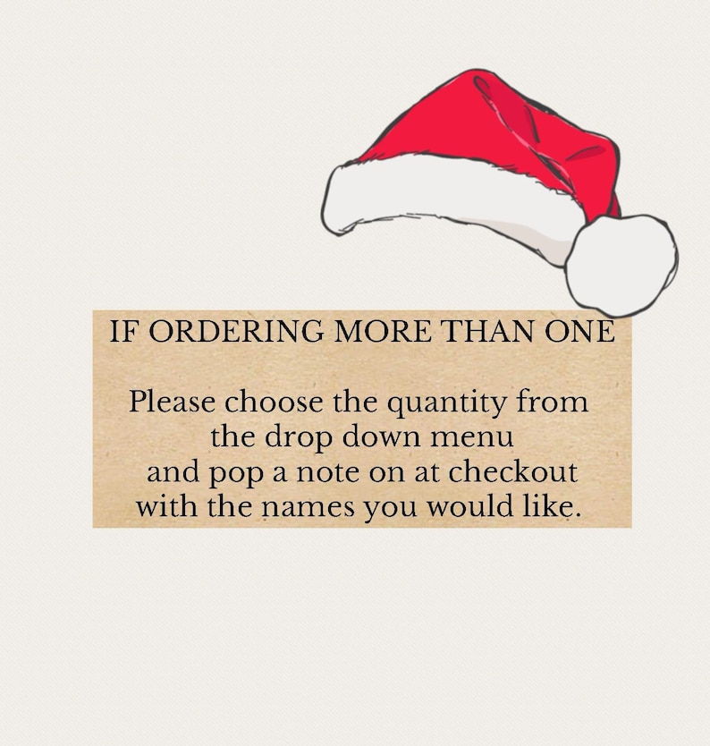 May include: A brown paper note with a red and white Santa hat illustration. The note says "IF ORDERING MORE THAN ONE Please choose the quantity from the drop down menu and pop a note on at checkout with the names you would like."