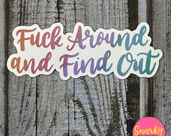 Fuck Around and Find Out Sticker, f*ck around, sweary sticker, snarky sticker, bad words, f-bomb