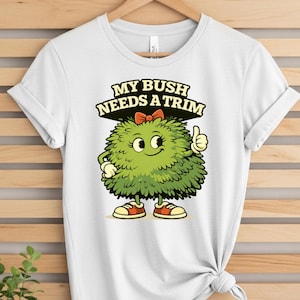 Camiseta "Meu arbusto precisa de uma poda", trocadilho picante sobre jardinagem, camiseta de humor adulto