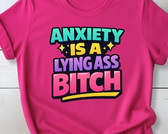 Anxiety Is a Lying Ass Bitch Shirt | Funny Anxiety T-Shirt | Mental Health Humor Tee