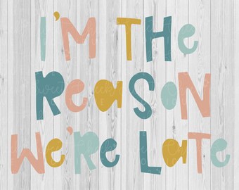 Eu sou a razão pela qual estamos atrasados svg, estamos atrasados svg, bebê svg, criança svg, atrasado svg, camisa svg, body svg, silhueta svg, cricut svg