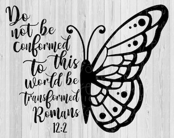 Do not be conformed svg, transformed svg, butterfly svg, religious svg, bible verse svg, scripture svg,  silhouette svg, cricut svg