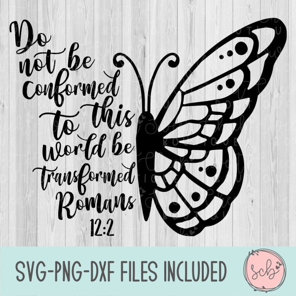 Do not be conformed svg, transformed svg, butterfly svg, religious svg, bible verse svg, scripture svg,  silhouette svg, cricut svg