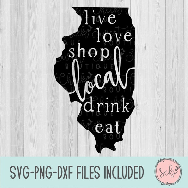 Illinois local svg, live local svg, love local svg, shop local svg, drink local svg, eat local svg, Illinois svg, silhouette svg, cricut svg