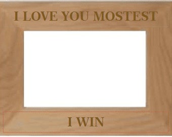 I Love You Mostest I Win Engraved Picture Frame - Custom Photo Frame