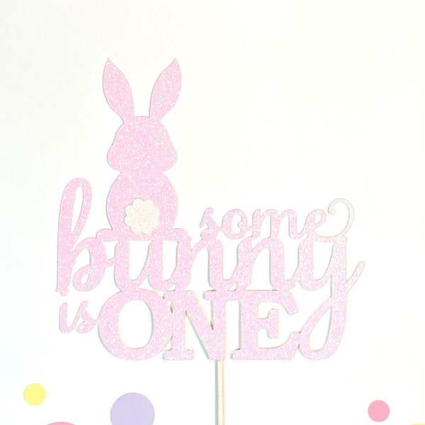 Some Bunny Is One Cake Topper - Bunny First Birthday - Easter 1st Birthday - Smash Cake - Bunny Party - Rabbit Birthday Party - Some Bunny