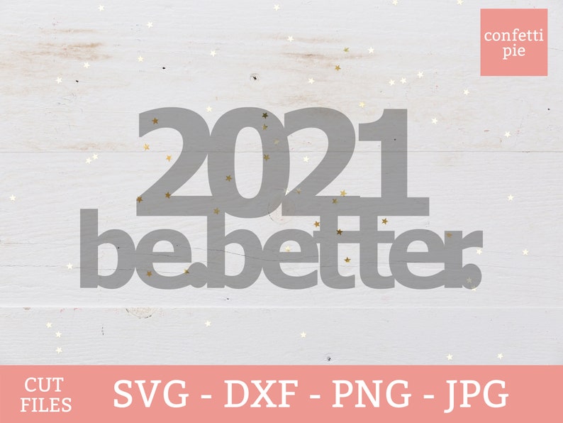 Digital Download SVG New Years Cake Topper NYE Cake Topper Happy New Year DXF Cut Files 2021 Be Better New Years Eve Party