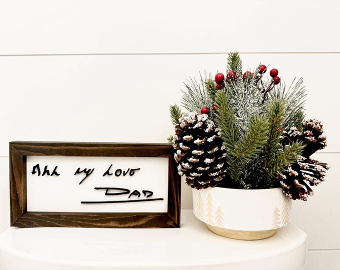 Farmhouse frame sign made from loved ones handwriting.  Special memories for occasions or holidays. Order now for Father’s Day