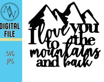 I Love You To The Mountains And Back SVG and Jpeg.  Perfect For Shirts, Laser Cutters, CNC Machine and Vinyl Cutters