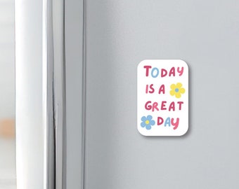 Fridge magnet, positive and uplifting quote - great day