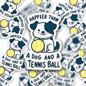 happier than a dog and a tennis ball, funny sticker