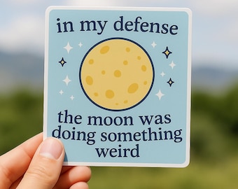 in my defense the moon was doing something weird sticker
