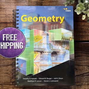 May include: A spiral bound textbook titled "Geometry" with a colorful image of a bridge and city buildings on the cover. The book is published by HMH and features the names of the authors: Timothy D. Kanold, Edward B. Burger, Juli K. Dixon, Matthew R. Larson, and Steven J. Leinwand.