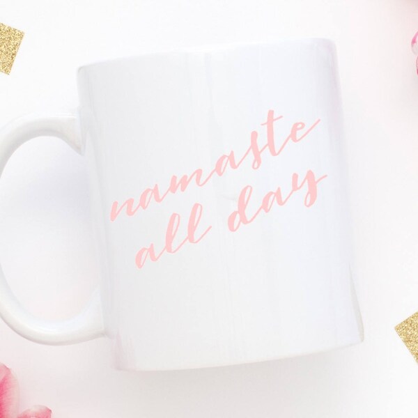 Namaste All Day Coffee Mug | Yoga Mug | Yoga Lover Gift | Gift for Her | Zen Mug | Bohemian Gift | BOHO | Birthday Gift | Yogi | Namaste