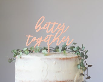 Better Together Wedding Cake Topper - Anniversary Cake Topper, Love Cake Topper, Wedding Topper, Better Together, Cake Topper Wedding, Decor