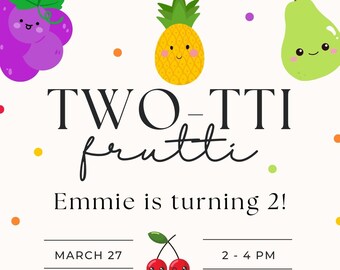 May include: A colorful invitation with the text "TWO-TTI frutti" and "Emmie is turning 2!". The design includes illustrations of smiling fruits like grapes, pineapple, pear, strawberry, orange, and papaya. The date and time are March 27, 2-4 PM.