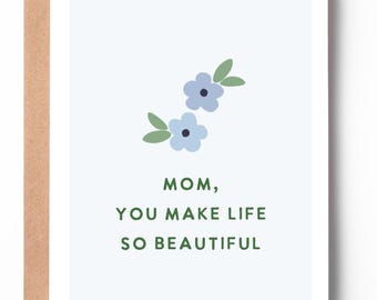 Mother’s Day Card | Mom You Make Life So Beautiful | Sentimental Mom Card | Floral Card for Mom | Sweet Mother’s Day Card