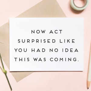 now act surprised like you had no idea this was coming!, funny wedding card, proposal card, bridesmaid card / NOEMI / SKU: LNBM29