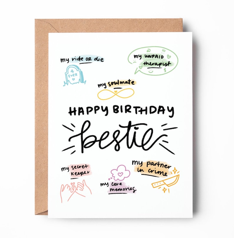 May include: A white card with a colorful illustration of a birthday card for a best friend. The card says "Happy Birthday bestie" and includes phrases like "my ride or die", "my soulmate", "my secret keeper", "my partner in crime", and "my core memories".