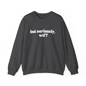 Witty Sweatshirt – 'but seriously. wtf?' Graphic Crewneck image 3