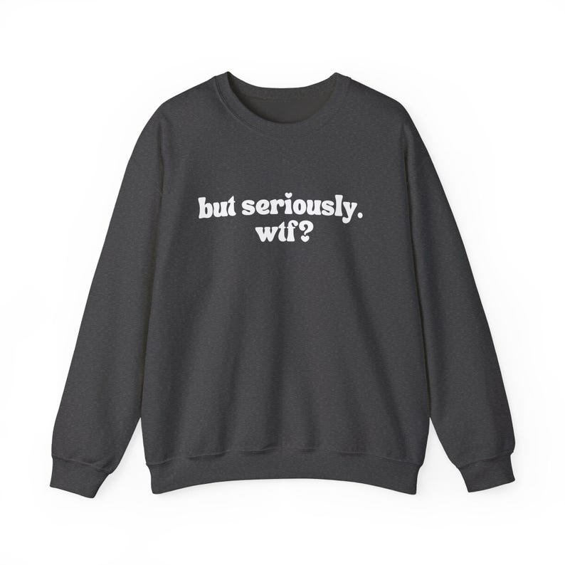 Witty Sweatshirt – 'but seriously. wtf?' Graphic Crewneck image 3