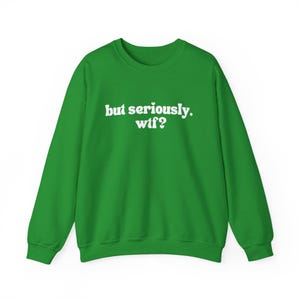 Witty Sweatshirt – 'but seriously. wtf?' Graphic Crewneck image 4