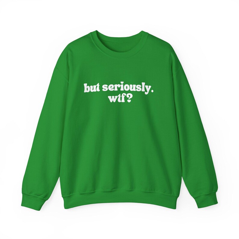 Witty Sweatshirt – 'but seriously. wtf?' Graphic Crewneck image 4