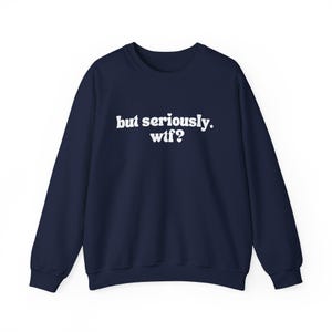 Witty Sweatshirt – 'but seriously. wtf?' Graphic Crewneck image 6